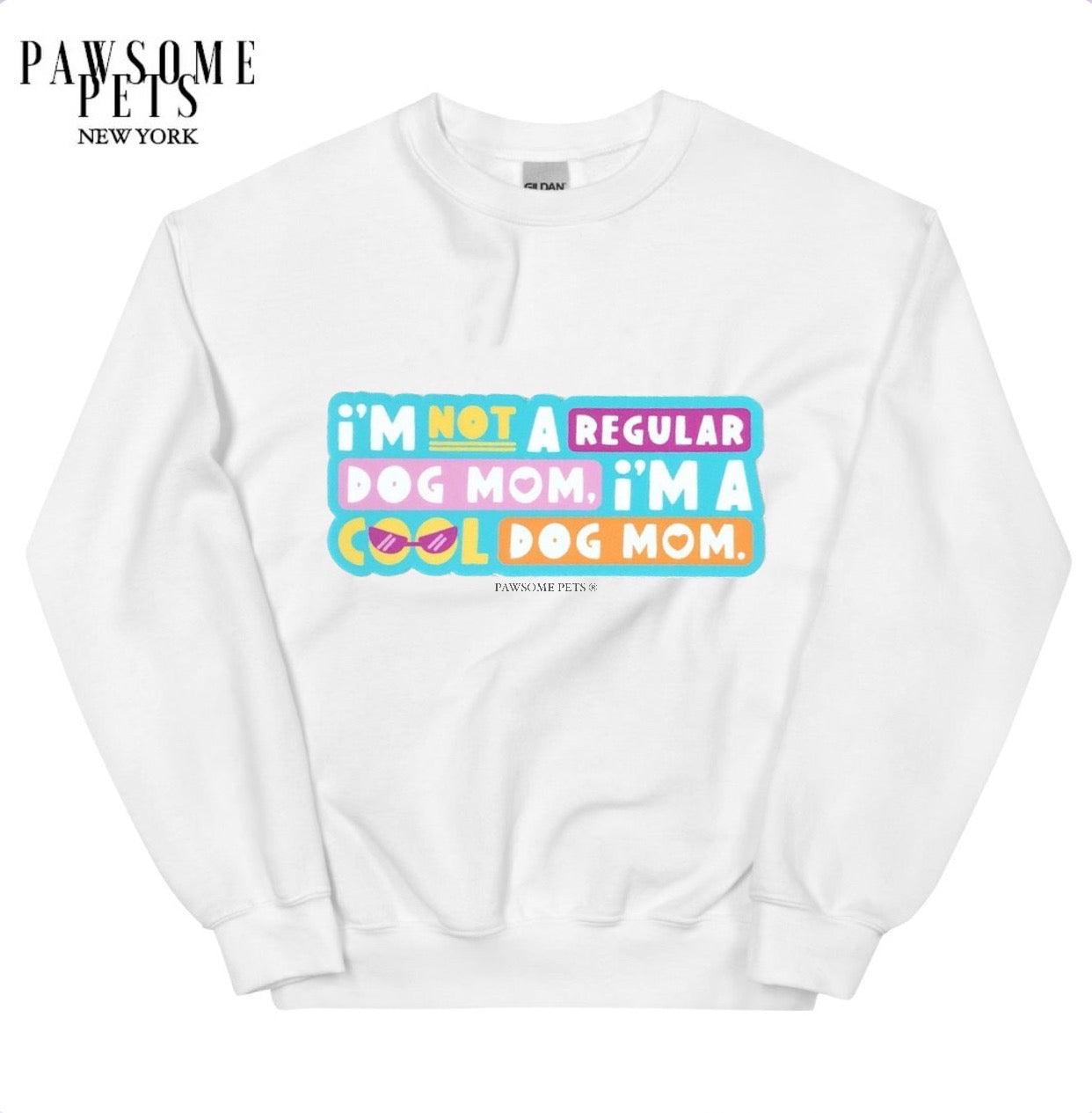 SWEATSHIRT - I'M NOT A REGULAR DOG MOM.I'M A COOL DOG MOM - Pawsomepetsnewyork