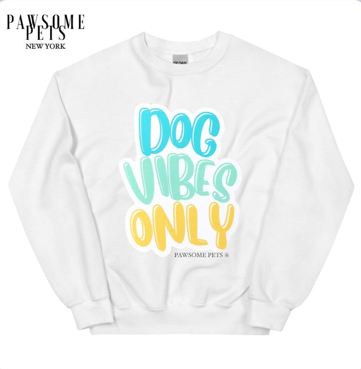 SWEATSHIRT - DOG VIBES ONLY - Pawsomepetsnewyork