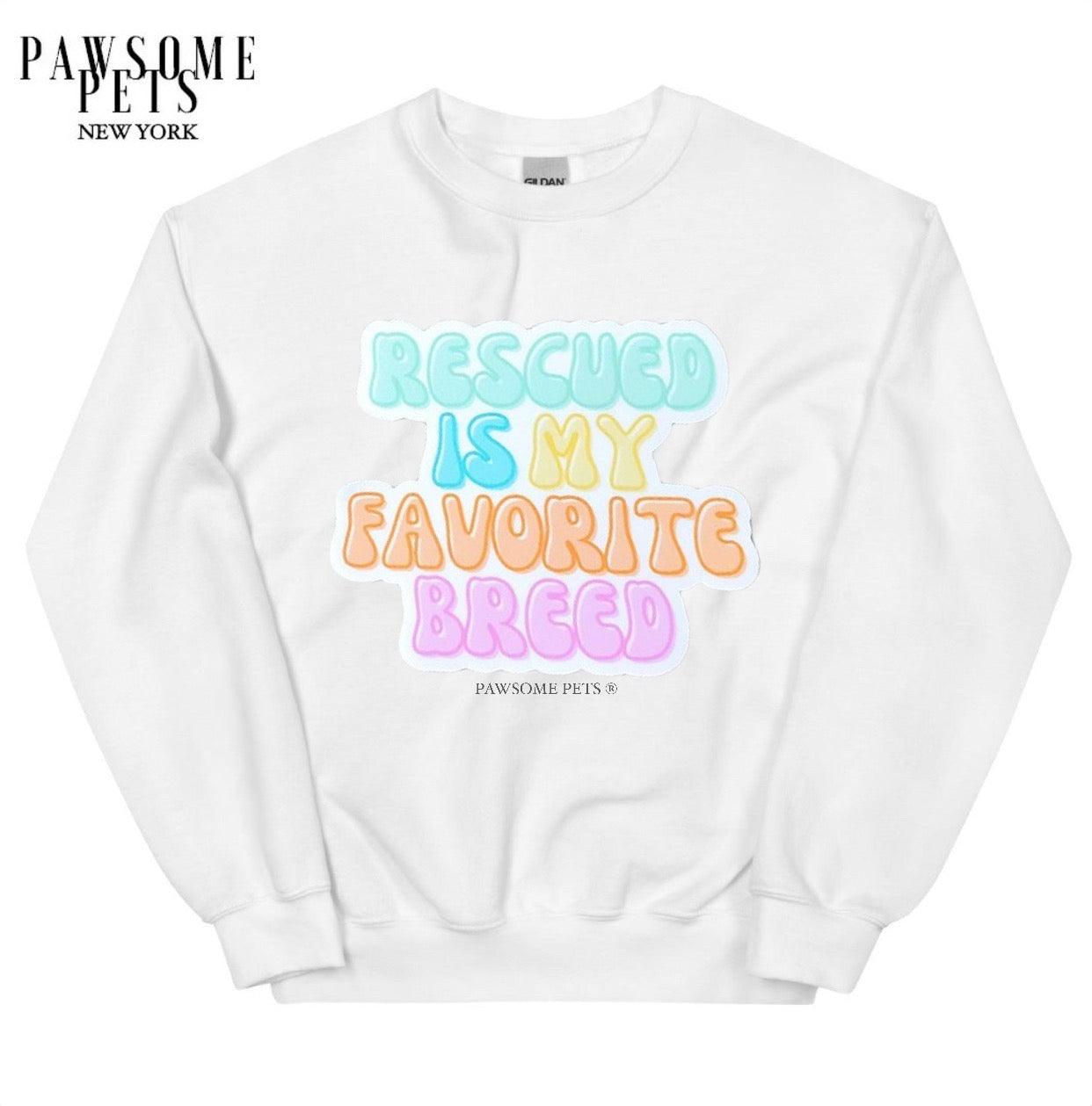 SWEATSHIRT - RESCUED IS MY FAVOURITE BREED - Pawsomepetsnewyork