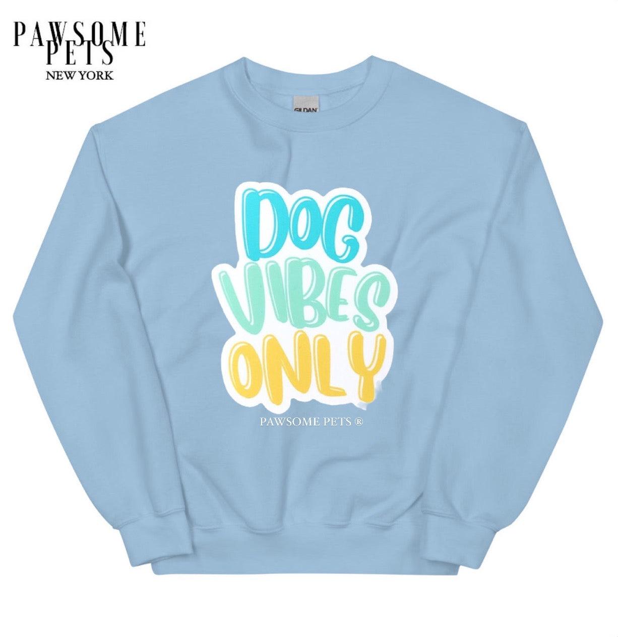 SWEATSHIRT - DOG VIBES ONLY - Pawsomepetsnewyork