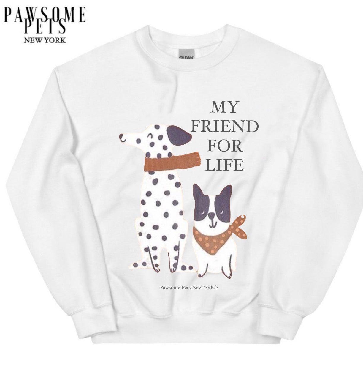 SWEATSHIRT - MY FRIEND FOR LIFE - Pawsomepetsnewyork