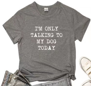 I'm Only Taking To My DOG Today Tee- Fur Mama Tee Gift For Dog Lover Dog Mom T shirt - Dog Mom Tee - Dog Mom Gift - Dog Lover