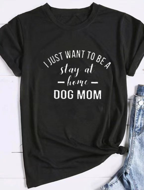 I Just Want To Be A Stay At Home Dog Mom-Dog Mama T shirt Gift For Dogs Lover Dog Mom Shirt -Dogs Mom Sweater - Dog Mom Gift -Dog  Lover