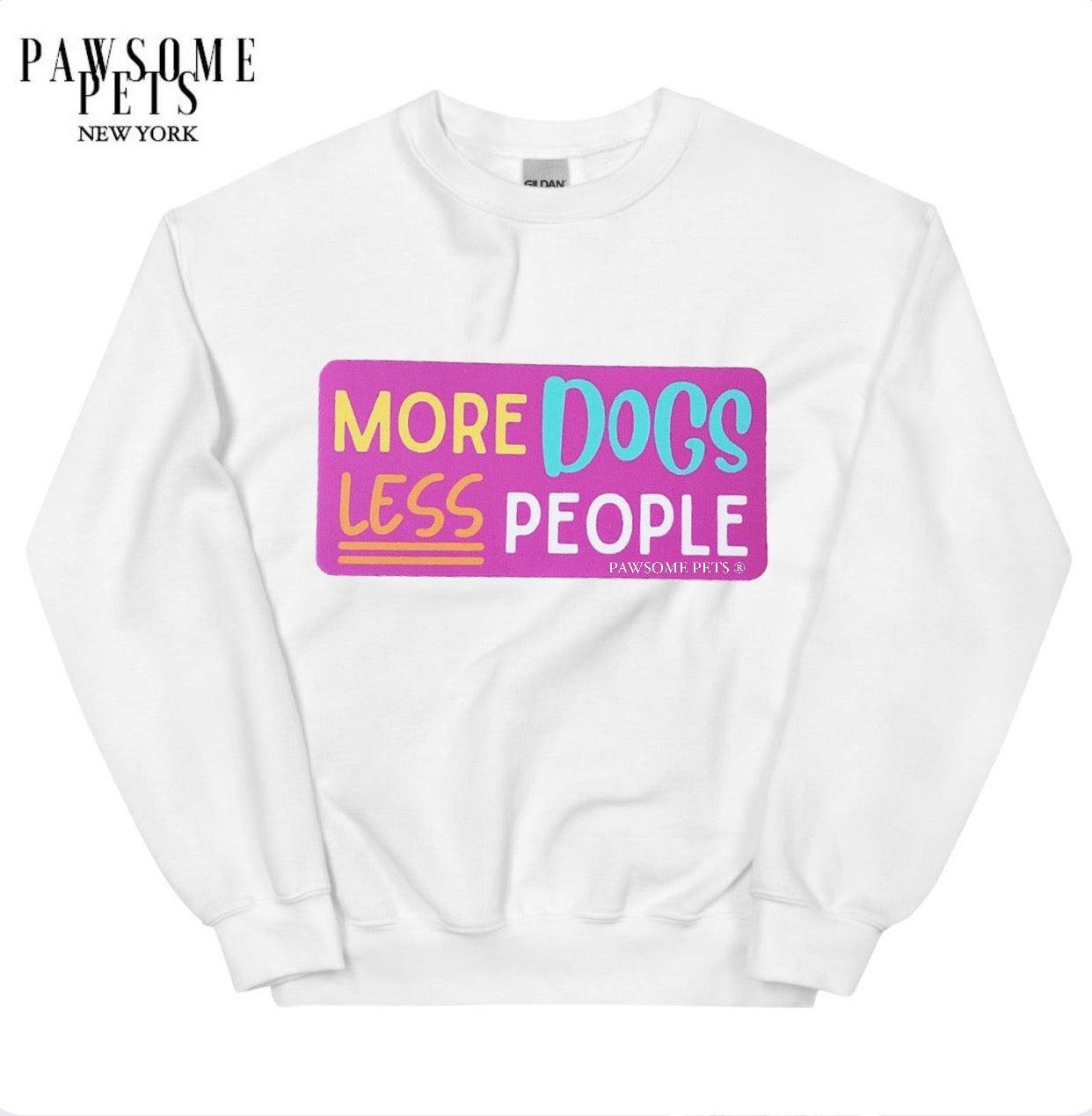 SWEATSHIRT - MORE DOGS LESS PEOPLE - Pawsomepetsnewyork