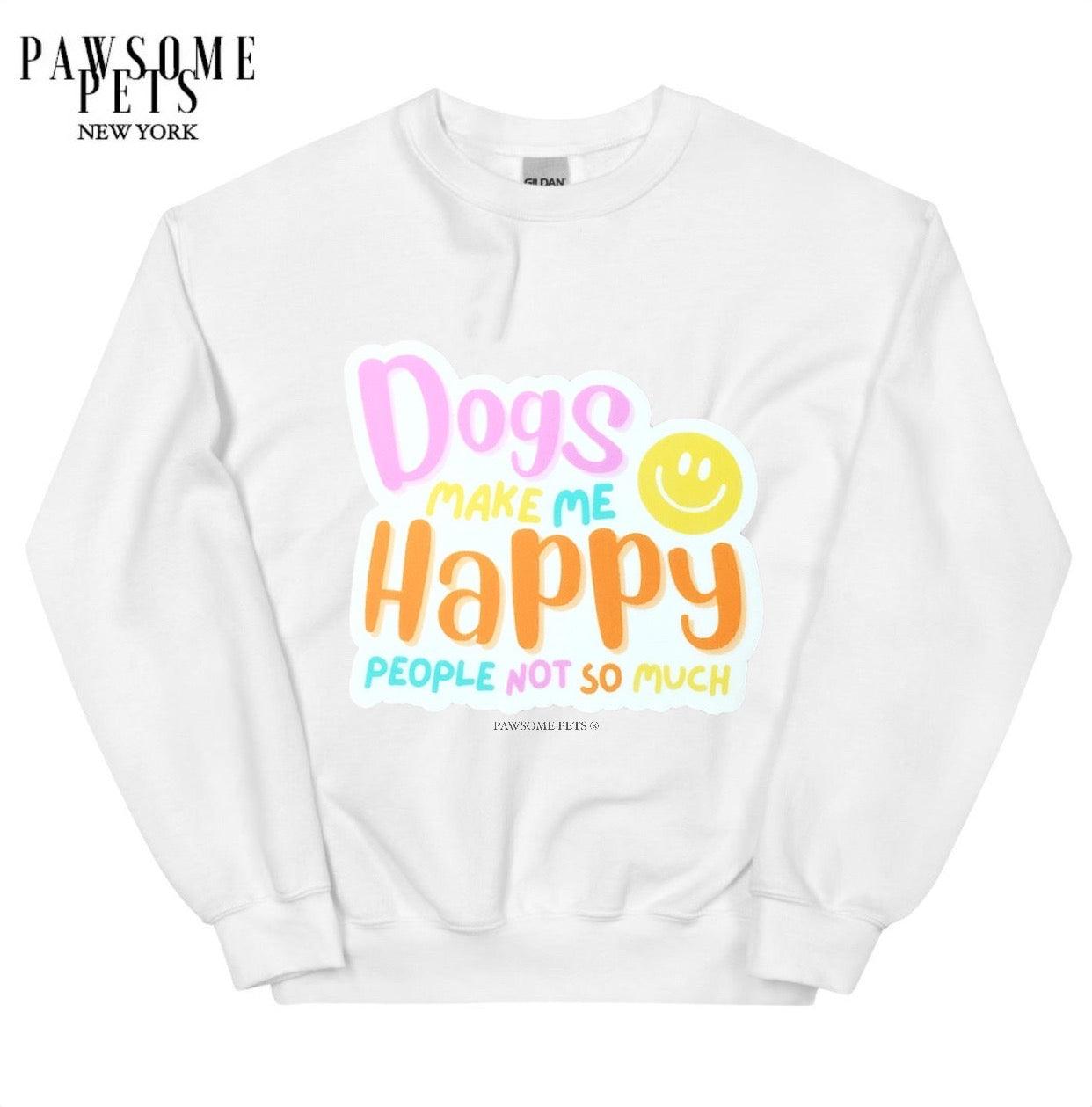 SWEATSHIRT - DOGS MAKE ME HAPPY - Pawsomepetsnewyork